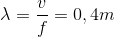 \lambda = {v \over f} = 0,4m