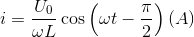 i = {{{U_0}} \over {\omega L}}\cos \left( {\omega t - {\pi \over 2}} \right)\left( A \right)