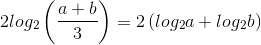 2log_{2}\left ( \frac{a+b}{3} \right )=2\left (log_{2}a+log_{2}b \right )