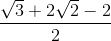 \frac{\sqrt{3}+2\sqrt{2}-2}{2}