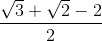 \frac{\sqrt{3}+\sqrt{2}-2}{2}