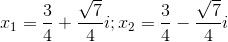 x_{1}=\frac{3}{4}+\frac{\sqrt{7}}{4}i;x_{2}=\frac{3}{4}-\frac{\sqrt{7}}{4}i