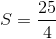 S=\frac{25}{4}