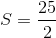 S=\frac{25}{2}