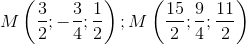 M\left ( \frac{3}{2};-\frac{3}{4};\frac{1}{2}\right );M\left ( \frac{15}{2};\frac{9}{4};\frac{11}{2}\right )