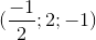 (\frac{-1}{2};2;-1)