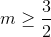 m\geq \frac{3}{2}