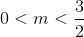 0<m<\frac{3}{2}