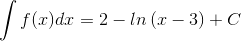 \int f(x)dx=2-ln\left ( x-3 \right )+C