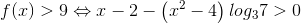 f(x)>9\Leftrightarrow x-2-\left ( x^{2}-4 \right )log_{3}7>0