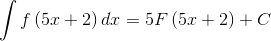 \int f\left ( 5x+2 \right )dx=5F\left ( 5x +2\right )+C