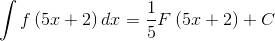 \int f\left ( 5x+2 \right )dx=\frac{1}{5}F\left (5 x +2\right )+C