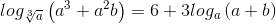 log_{\sqrt[3]{a}}\left ( a^{3} +a^{2}b\right )=6+3log_{a}\left ( a+b \right )