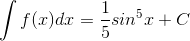 \int f(x)dx=\frac{1}{5}sin^{5}x+C