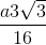 \frac{a3\sqrt{3}}{16}