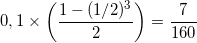 \small 0,1\times \left ( \frac{1-(1/2)^{3}}{2} \right )=\frac{7}{160}