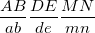 \small \small \frac{AB}{ab}\frac{DE}{de}\frac{MN}{mn}