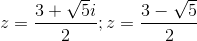 z=\frac{3+\sqrt{5}i}{2};z=\frac{3-\sqrt{5}}{2}