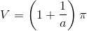 V=\left ( 1+\frac{1}{a} \right )\pi