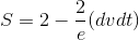S=2-\frac{2}{e}(dvdt)