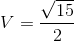 V=\frac{\sqrt{15}}{2}