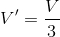 V'=\frac{V}{3}