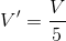V'=\frac{V}{5}