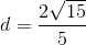 d=\frac{2\sqrt{15}}{5}