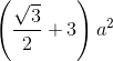\left ( \frac{\sqrt{3}}{2} +3\right )a^{2}