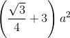 \left ( \frac{\sqrt{3}}{4} +3\right )a^{2}