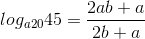 log_{a20}45=\frac{2ab+a}{2b+a}