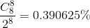 {{C_8^8} \over {{2^8}}} = 0.390625\%