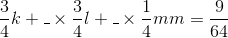 {3 \over 4}k + \_ \times {3 \over 4}l + \_ \times {1 \over 4}mm = {9 \over {64}}