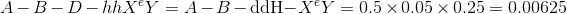 A - B - D - hh{X^e}Y = A - B - {\rm{ddH - }}{X^e}Y = {\rm{ }}0.5{\rm{ }} \times 0.05 \times 0.25 = 0.00625