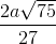 \frac{2a\sqrt{75}}{27}