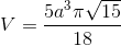 V=\frac{5a^{3}\pi \sqrt{15}}{18}