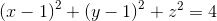 \left ( x-1 \right )^{2}+\left ( y-1 \right )^{2}+z^{2}=4