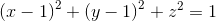 \left ( x-1 \right )^{2}+\left ( y-1 \right )^{2}+z^{2}=1