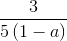 \frac{3}{5\left ( 1-a \right )}