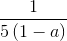 \frac{1}{5\left ( 1-a \right )}