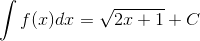 \int f(x)dx=\sqrt{2x+1}+C