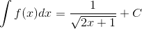 \int f(x)dx=\frac{1}{\sqrt{2x+1}}+C