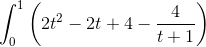 \int_{0}^{1}\left ( 2t^{2} -2t+4-\frac{4}{t+1}\right )