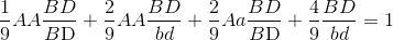 {1 \over 9}AA{{BD} \over {B{\rm{D}}}} + {2 \over 9}AA{{BD} \over {bd}} + {2 \over 9}Aa{{BD} \over {B{\rm{D}}}} + {4 \over 9}{{BD} \over {bd}} = 1