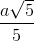 $${{a\sqrt 5 } \over 5}$$