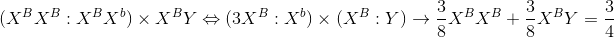 \eqalign{ & {\rm{(}}{X^B}{X^B}:{X^B}{X^b}) \times {X^B}Y \Leftrightarrow (3{X^B}:{X^b}) \times ({X^B}:Y) \cr & \to {3 \over 8}{X^B}{X^B} + {3 \over 8}{X^B}Y = {3 \over 4} \cr}