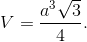V = {{{a^3}\sqrt 3 } \over 4}.