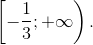 \left[ { - {1 \over 3}; + \infty } \right).