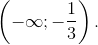 \left( { - \infty ; - {1 \over 3}} \right).