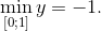$\mathop {\min }\limits_{\left[ {0;1} \right]} y = - 1.$